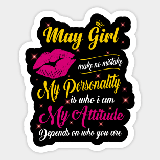 May Girl Make No Mistake My Personality Is Who I Am Sticker